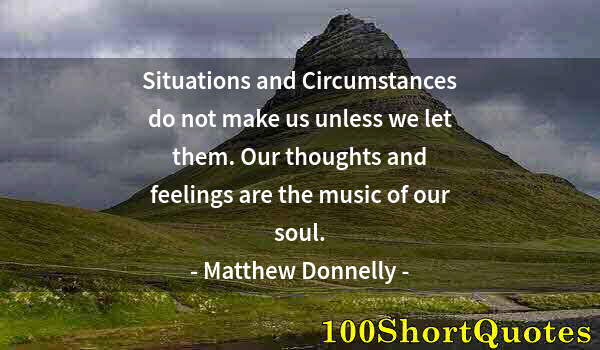 Quote by Albert Einstein: Situations and Circumstances do not make us unless we let them. Our thoughts and feelings are the mu...