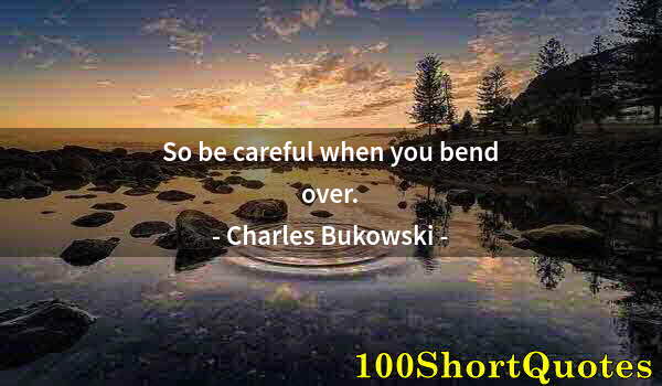 Quote by Albert Einstein: So be careful when you bend over.