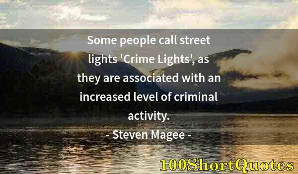 Quote by Albert Einstein: Some people call street lights 'Crime Lights', as they are associated with an increased level of cri...