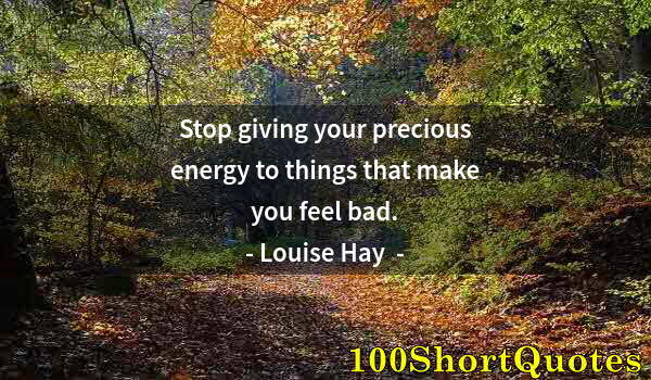 Quote by Albert Einstein: Stop giving your precious energy to things that make you feel bad.