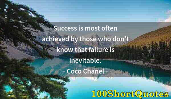 Quote by Albert Einstein: Success is most often achieved by those who don't know that failure is inevitable.