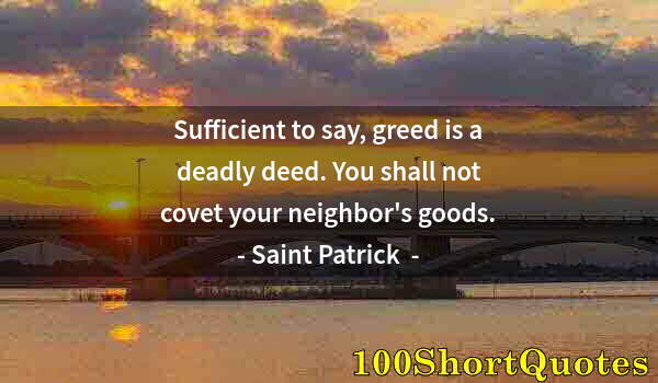 Quote by Albert Einstein: Sufficient to say, greed is a deadly deed. You shall not covet your neighbor's goods.