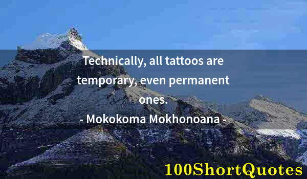 Quote by Albert Einstein: Technically, all tattoos are temporary, even permanent ones.