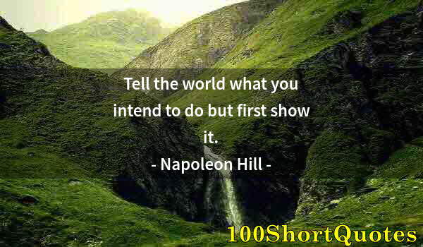 Quote by Albert Einstein: Tell the world what you intend to do but first show it.