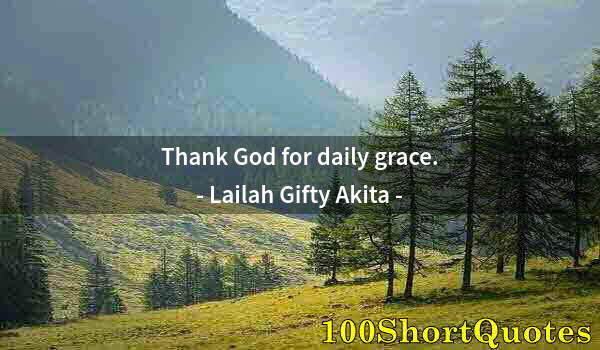 Quote by Albert Einstein: Thank God for daily grace.