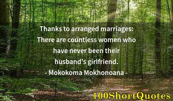 Quote by Albert Einstein: Thanks to arranged marriages: There are countless women who have never been their husband's girlfrie...