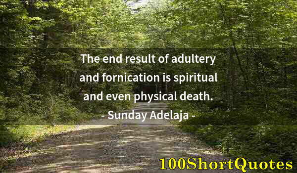 Quote by Albert Einstein: The end result of adultery and fornication is spiritual and even physical death.