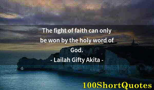 Quote by Albert Einstein: The fight of faith can only be won by the holy word of God.