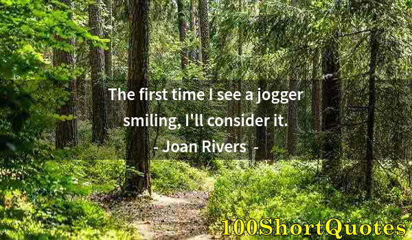 Quote by Albert Einstein: The first time I see a jogger smiling, I'll consider it.