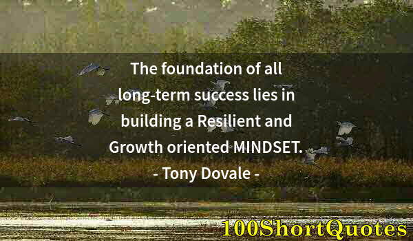 Quote by Albert Einstein: The foundation of all long-term success lies in building a Resilient and Growth oriented MINDSET.