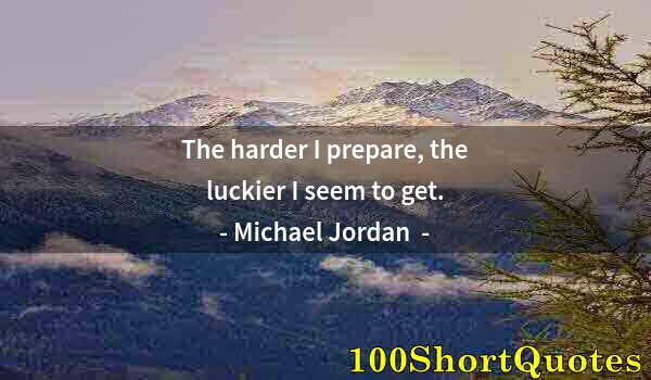 Quote by Albert Einstein: The harder I prepare, the luckier I seem to get.