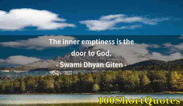 Quote by Albert Einstein: The inner emptiness is the door to God.