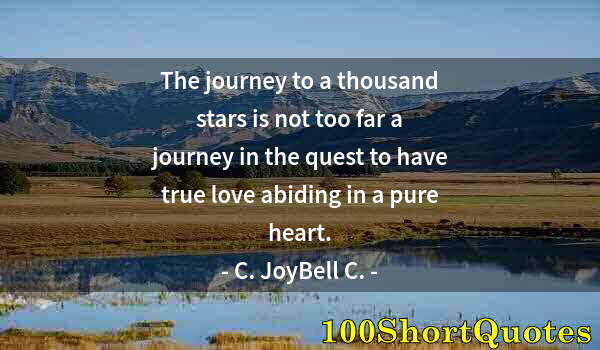 Quote by Albert Einstein: The journey to a thousand stars is not too far a journey in the quest to have true love abiding in a...