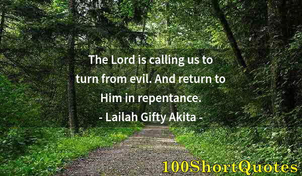 Quote by Albert Einstein: The Lord is calling us to turn from evil. And return to Him in repentance.