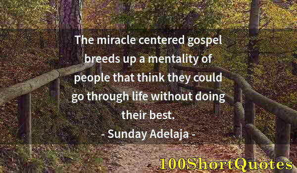 Quote by Albert Einstein: The miracle centered gospel breeds up a mentality of people that think they could go through life wi...