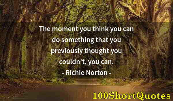 Quote by Albert Einstein: The moment you think you can do something that you previously thought you couldn't, you can.