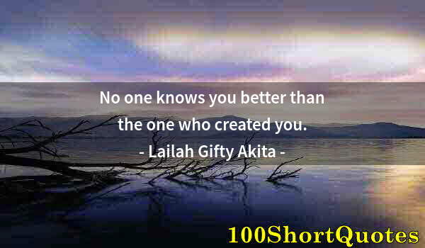 Quote by Albert Einstein: No one knows you better than the one who created you.