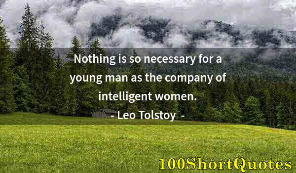 Quote by Albert Einstein: Nothing is so necessary for a young man as the company of intelligent women.