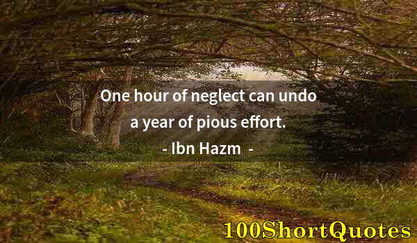 Quote by Albert Einstein: One hour of neglect can undo a year of pious effort.