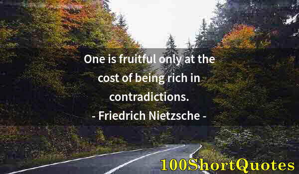 Quote by Albert Einstein: One is fruitful only at the cost of being rich in contradictions.