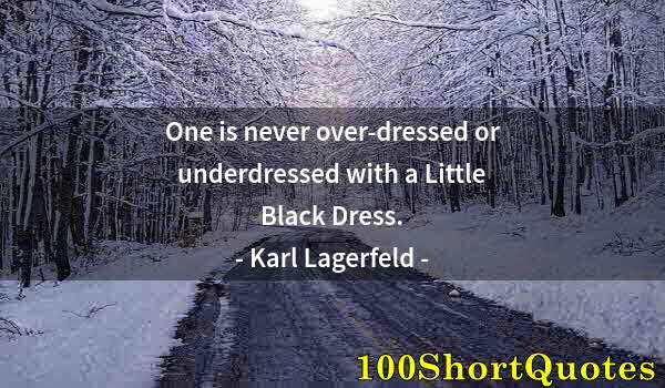 Quote by Albert Einstein: One is never over-dressed or underdressed with a Little Black Dress.