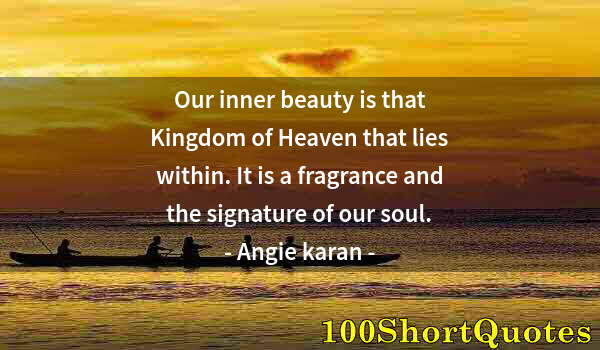 Quote by Albert Einstein: Our inner beauty is that Kingdom of Heaven that lies within. It is a fragrance and the signature of ...