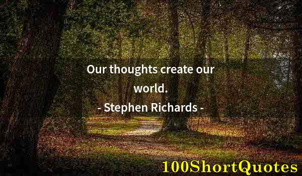 Quote by Albert Einstein: Our thoughts create our world.