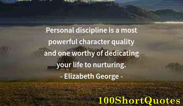 Quote by Albert Einstein: Personal discipline is a most powerful character quality and one worthy of dedicating your life to n...