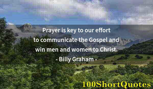 Quote by Albert Einstein: Prayer is key to our effort to communicate the Gospel and win men and women to Christ.