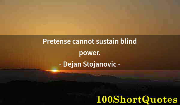 Quote by Albert Einstein: Pretense cannot sustain blind power.