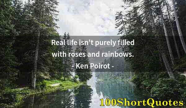 Quote by Albert Einstein: Real life isn't purely filled with roses and rainbows.