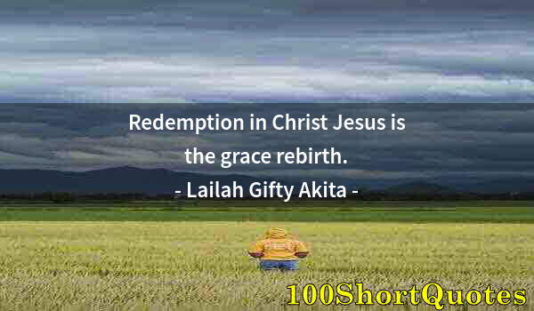 Quote by Albert Einstein: Redemption in Christ Jesus is the grace rebirth.