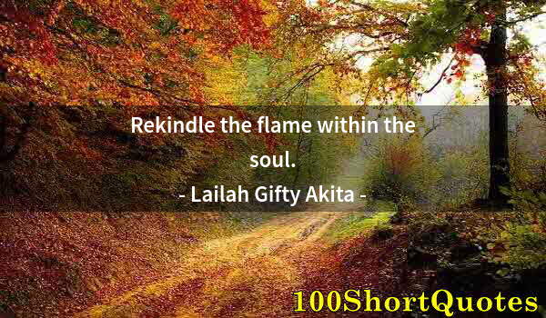 Quote by Albert Einstein: Rekindle the flame within the soul.