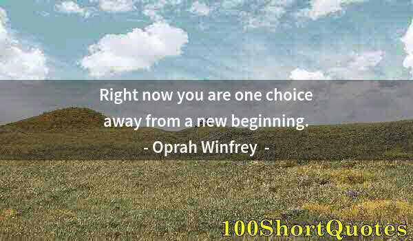 Quote by Albert Einstein: Right now you are one choice away from a new beginning.