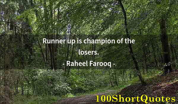 Quote by Albert Einstein: Runner up is champion of the losers.