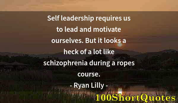 Quote by Albert Einstein: Self leadership requires us to lead and motivate ourselves. But it looks a heck of a lot like schizo...