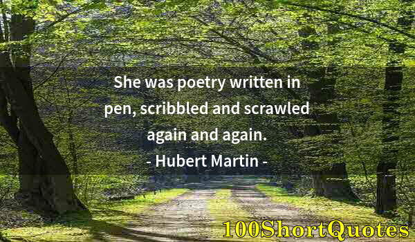 Quote by Albert Einstein: She was poetry written in pen, scribbled and scrawled again and again.