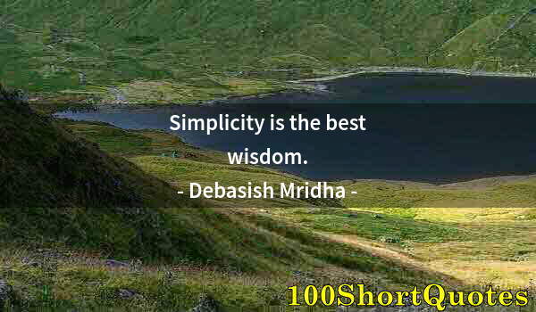 Quote by Albert Einstein: Simplicity is the best wisdom.