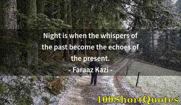 Quote by Albert Einstein: Night is when the whispers of the past become the echoes of the present.