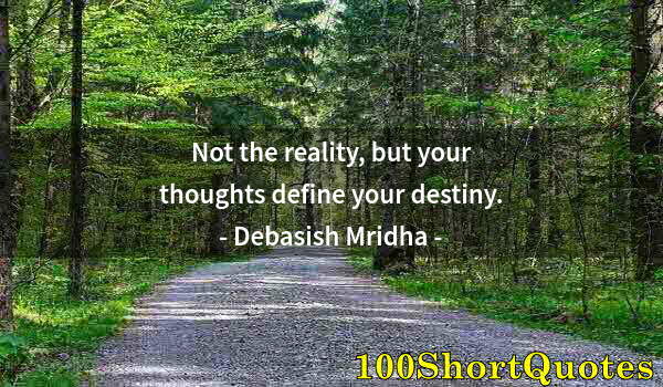 Quote by Albert Einstein: Not the reality, but your thoughts define your destiny.