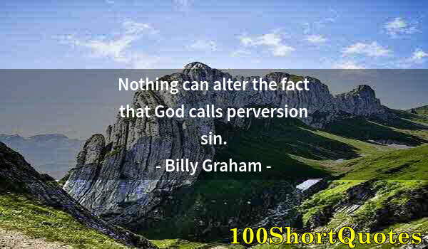 Quote by Albert Einstein: Nothing can alter the fact that God calls perversion sin.