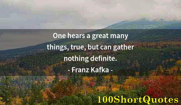 Quote by Albert Einstein: One hears a great many things, true, but can gather nothing definite.