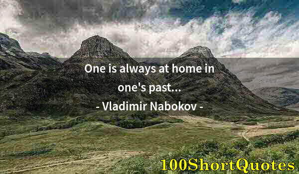 Quote by Albert Einstein: One is always at home in one's past...