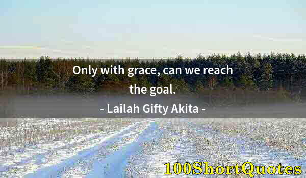 Quote by Albert Einstein: Only with grace, can we reach the goal.