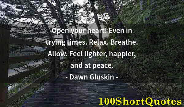 Quote by Albert Einstein: Open your heart! Even in trying times. Relax. Breathe. Allow. Feel lighter, happier, and at peace.