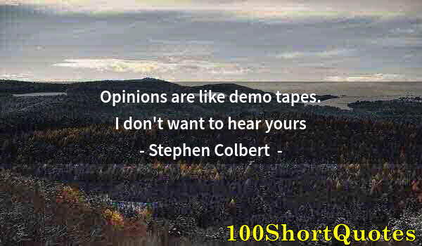 Quote by Albert Einstein: Opinions are like demo tapes. I don't want to hear yours