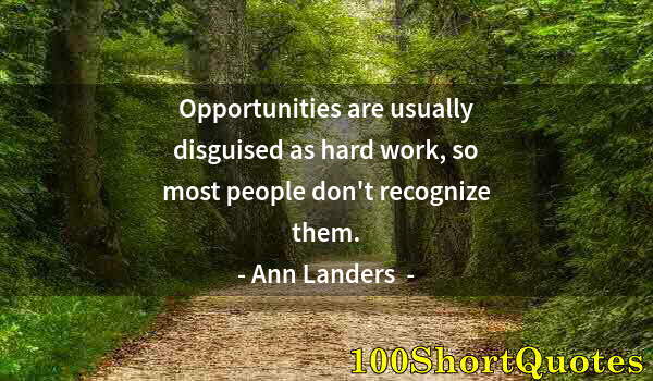 Quote by Albert Einstein: Opportunities are usually disguised as hard work, so most people don't recognize them.