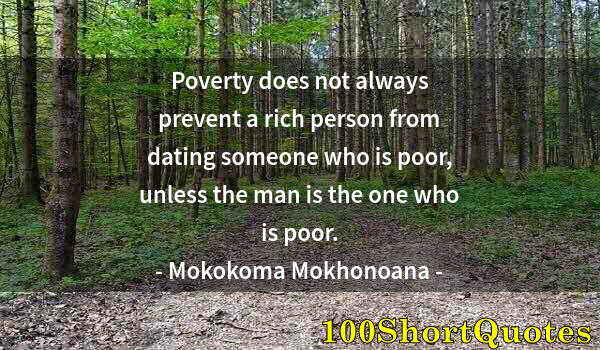 Quote by Albert Einstein: Poverty does not always prevent a rich person from dating someone who is poor, unless the man is the...