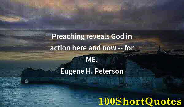 Quote by Albert Einstein: Preaching reveals God in action here and now -- for ME.