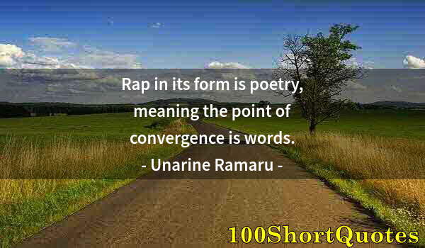 Quote by Albert Einstein: Rap in its form is poetry, meaning the point of convergence is words.